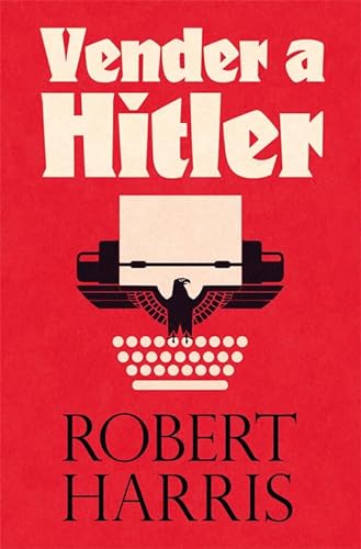 Vender a Hitler: La mayor estafa editorial de la historia: el escándalo de los diarios de Hitler (Es Pop Ensayo, Band 23)